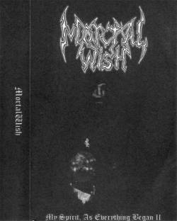 Mortal Wish : My Spirit, as Everything Began - Part II